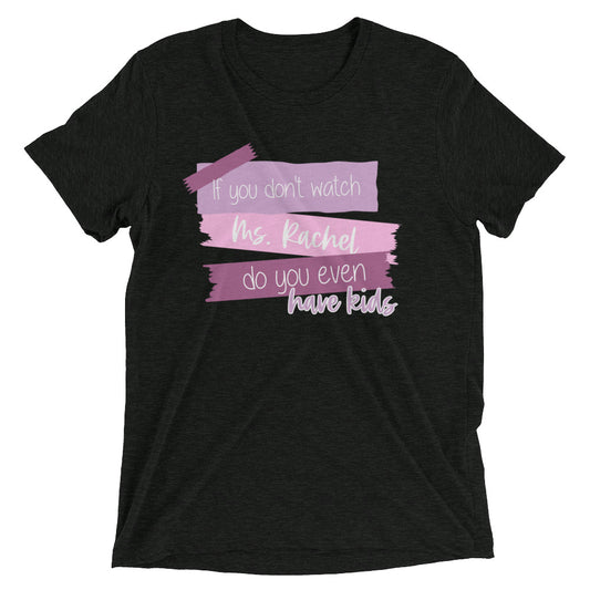 Mama loves ms. Rachel, songs for littles, if you don't watch ms rachel do you even have kids shirt