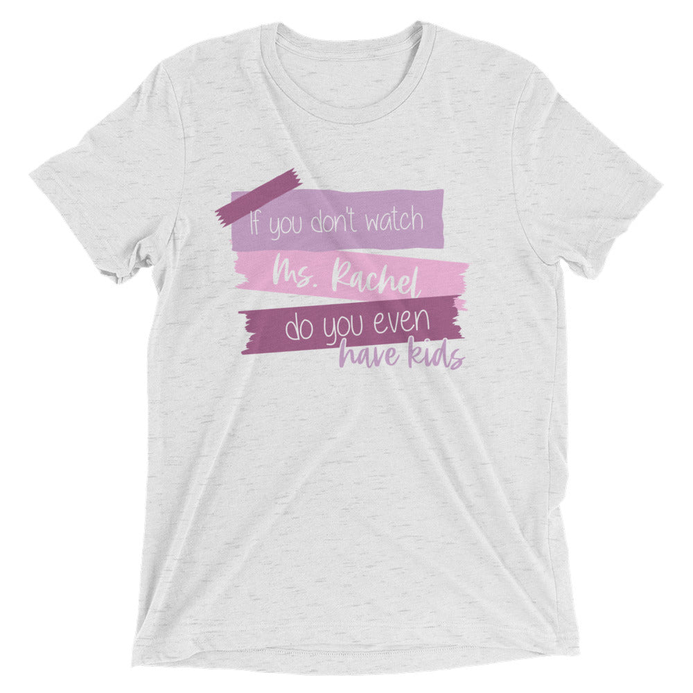 Mama loves ms. Rachel, songs for littles, if you don't watch ms rachel do you even have kids shirt